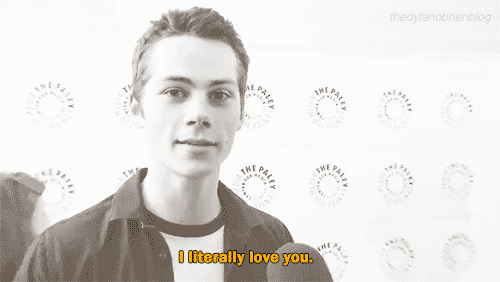 Dylan O'Brien: I literally love you. *sends flying kisses*