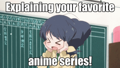 Explaining your favorite anime series...