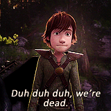 Hiccup from How to Train Your Dragon. He always says the funniest things.