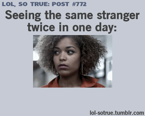 LOL SO TRUE POSTS - Funniest relatable posts on Tumblr. I usually think they're just stalkers Buuuttt then they're no