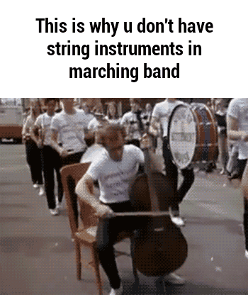 Now, if we could just find another instrument for the cello players to play in marching band. | Marching Band Rocks | Music Humor