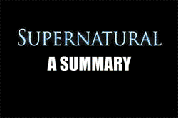 The first five seasons of Supernatural in a nutshell.  SPNG Tags: Dean / Sam / FUNNY / Summary of the Show
