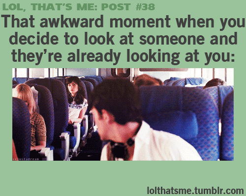 Then silently freak out and quickly look away