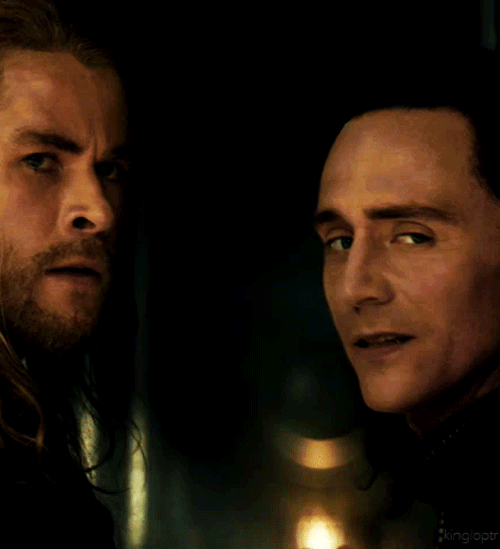 Thor and Loki. Just.......I imagine THOR looking at me going 