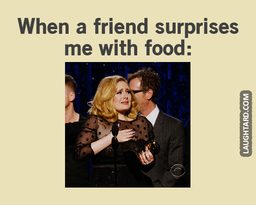 When a friend suprises me with food #lol #laughtard #lmao #funnypics #funnypictures #humor #adele #food