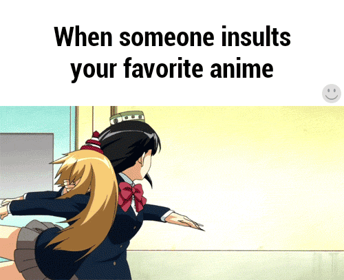 When someone insults your favorite anime