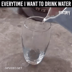 Everytime i want to drink water